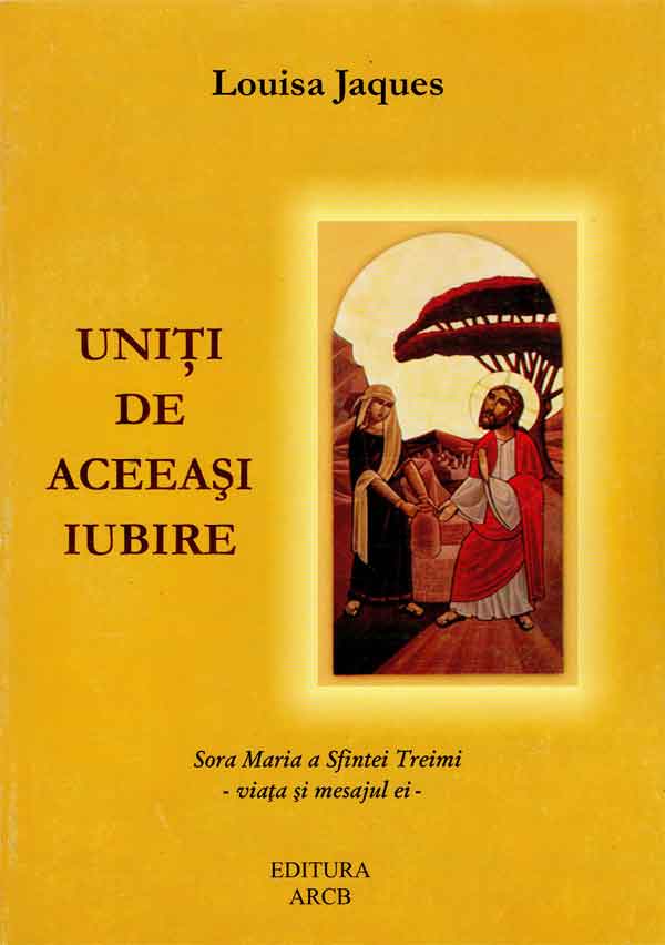 Uniți de aceeași iubire: Sora Maria a Sfintei Treimi -viața și mesajul ei-