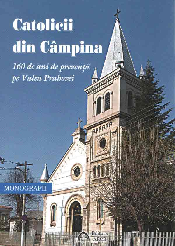Catolicii din Câmpina - 160 de ani de prezenţă pe Valea Prahovei