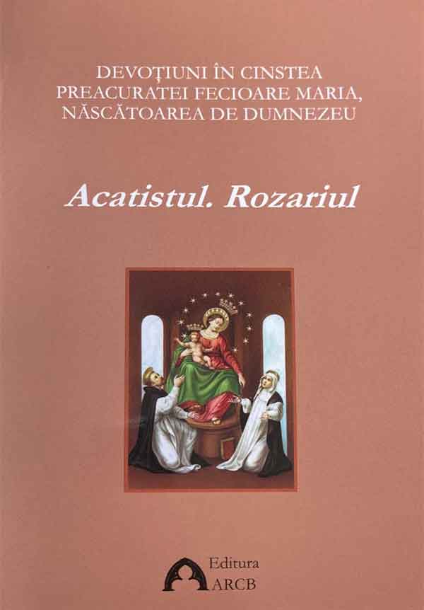 Devoţiuni în cinstea Preasfintei Fecioare Maria, Născătoarea de Dumnezeu. Acatistul. Rozariul