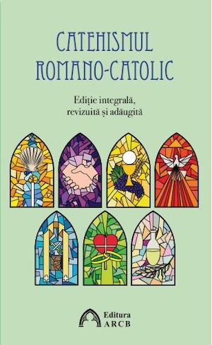 Catehismul romano-catolic. Ediție integrală, revizuită și adăugită 