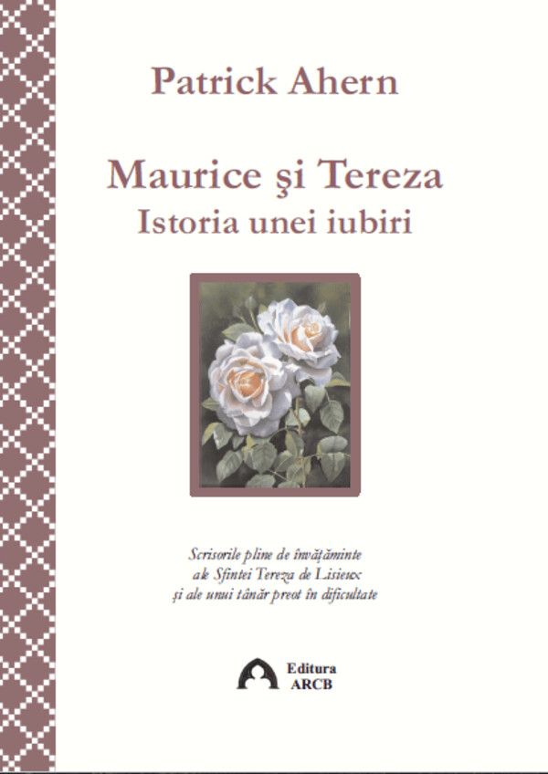 Maurice şi Tereza. Istoria unei iubiri. Scrisorile pline de învățăminte ale Sfintei Tereza de Lisieux și ale unui tânar preot aflat în dificultate