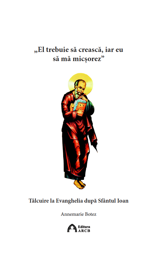 „El trebuie să crească, iar eu să mă micșorez”. Tâlcuire la Evanghelia după Sfântul Ioan
