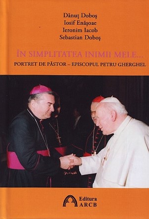 În simplitatea inimii mele... Portret de păstor – Episcopul Petru Gherghel