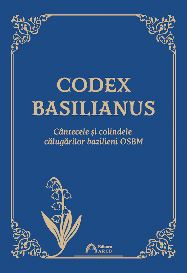 Codex Basilianus. Cântecele și colindele călugărilor bazilieni (Ediția a II-a)